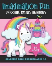 Imagination Fun - Unicorns, Castles, Rainbows, and More! Coloring Book for Kids Ages 1-5