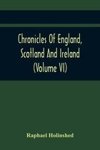 Chronicles Of England, Scotland And Ireland (Volume Vi)