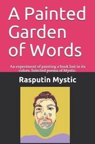 A Painted Garden of Words: An experiment of painting a book lost in its colors. Selected poems of Mystic.
