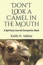 Don't Look a Camel in the Mouth: A Spiritual Journal Companion Book