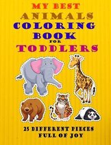 My Best Animals Coloring Book for Toddlers 25 Different Pieces Full of Joy: Enjoy Painting With Your Little Kid ! This Joyful Animal 'coloring book co