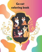 Go cat Coloring book: 52 Pages, 8x10, Soft Cover, Matte Finish