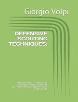 Defensive Scouting Techniques: : How to Scout Effectively the Opposing Offense to Prepare Defensive Practices and Defensive Game's Plans