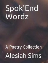 Spok'End Wordz: A Poetry Collection