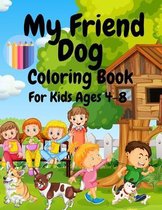 My Friend Dog Coloring Book For Kids Ages 4-8: 70 Coloring Pages! For All Children Who Love Dogs