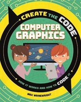 Create the Code- Create the Code: Computer Graphics