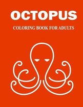 Octopus Coloring Book For Adults: An Adults Coloring Book of Stress Relief Octopus Coloring Book Designs