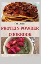 The Latest Protein Powder Cookbook: Amazing Protein Recipes and Fat Burning