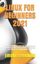 Linux for Beginners 2021: Linux for Beginners 2021: The Complete Guide on How to Learn Linux Operating System and All You Needs to Know about Li