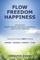 Freedom Flow Happiness: Be Free from Negative Beliefs Behaviours and Patterns And Live Your Joyful Life