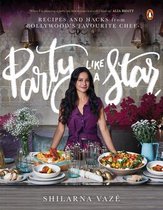 Party Like A Star: Recipes and Hacks from Bollywood's Favourite Chef
