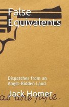 False Equivalents: Dispatches from an Angst-Ridden Land