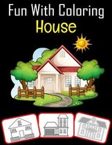 Fun with Coloring House: Fun with coloring House; Coloring book for kids (60 Pages with a great number of house images)