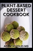 Plant-Based Dessert Cookbook: The Complete Guide And Healthy Whole Food Recipes