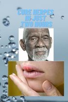 Cure herpes in just two hours: Treat all types of herpes naturally and in the shortest time with Doctor SEBI