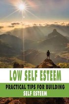 Low Self Esteem: Practical Tips For Building Self Esteem
