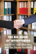 The Big Book Of Interviewing: Stand Out, Land Interviews, And Get The Job You Want