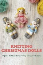 Knitting Christmas Dolls: 12 Quick And Easy Little Nativity Characters Patterns