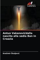 Antun Vakanovicdalla nascita alla sedia Ban in Croazia