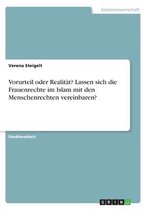 Vorurteil oder Realität? Lassen sich die Frauenrechte im Islam mit den Menschenrechten vereinbaren?