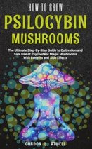 How to Grow Psilocybin Mushrooms