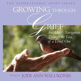 Growing Through Grief, An Adult's Navigation Through the Loss of a Loved One