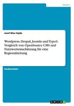 Wordpress, Drupal, Joomla und Typo3. Vergleich von OpenSource CMS und Nutzwerteinschätzung für eine Regionalzeitung