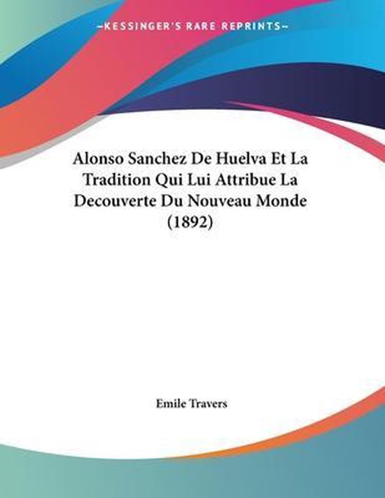 Alonso Sanchez de Huelva Et La Tradition Qui Lui Attribue La Decouverte
