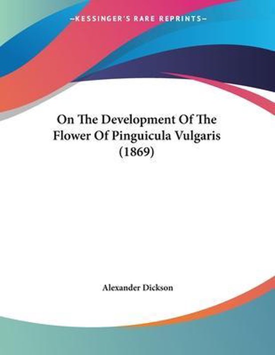 On the Development of the Flower of Pinguicula Vulgaris (1869)