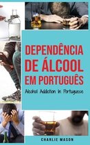 Dependencia de Alcool Em portugues/ Alcohol Addiction In Portuguese