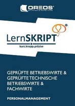 LernSKRIPT PERSONALMANAGEMENT zur Prüfungsvorbereitung der IHK Prüfungen zum Fachwirt, Betriebswirt und Technischen Betriebswirt