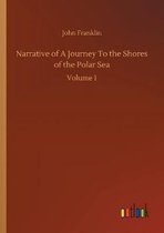 Narrative of A Journey To the Shores of the Polar Sea