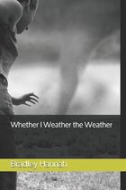 Whether I Weather the Weather