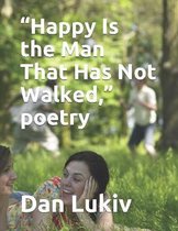 Happy Is the Man That Has Not Walked,  poetry