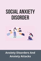 Social Anxiety Disorder: Anxiety Disorders And Anxiety Attacks