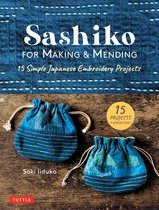 Sashiko for Making and Mending: 15 Simple Japanese Embroidery Projects