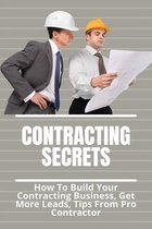 Contracting Secrets: How To Build Your Contracting Business, Get More Leads, Tips From Pro Contractor