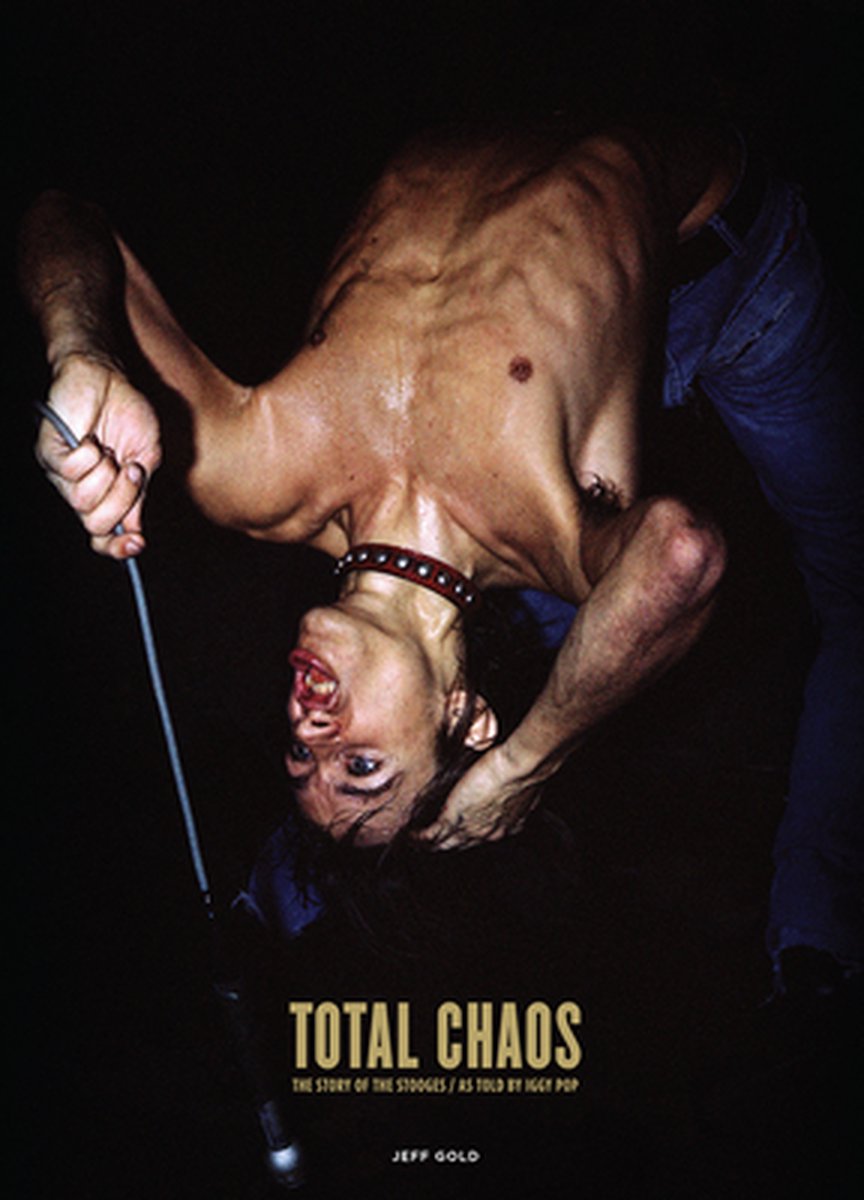 Total Chaos: The Story Of The Stooges As Told By I