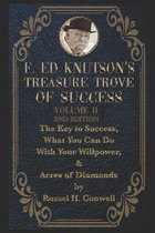 F Ed Knutson's Treasure Trove Of Success Volume II: The Key to Success, What You Can Do With Your Willpower, & Acres of Diamonds by Russel H. Conwell