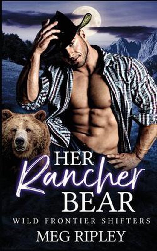 Shifter Nation Wild Frontier Shifters Her Rancher Bear, Meg Ripley