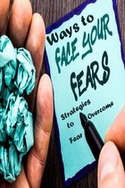 Ways to Face Your Fears: Strategies to Overcome Fear