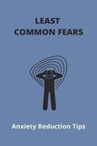 Least Common Fears: Anxiety Reduction Tips