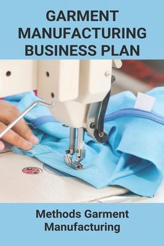 Garment Manufacturing Business Plan Methods Garment Manufacturing