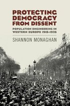 Routledge Studies in Modern European History- Protecting Democracy from Dissent: Population Engineering in Western Europe 1918-1926