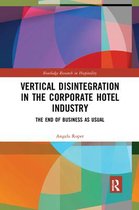 Routledge Research in Hospitality- Vertical Disintegration in the Corporate Hotel Industry