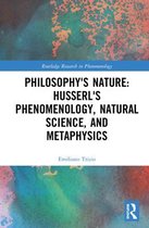 Routledge Research in Phenomenology- Philosophy's Nature: Husserl's Phenomenology, Natural Science, and Metaphysics