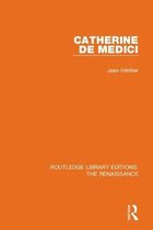 Routledge Library Editions: The Renaissance- Catherine de Medici