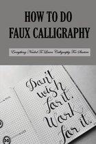 How To Do Faux Calligraphy: Everything Needed To Learn Calligraphy For Starters