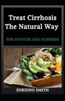 Treat Cirrhosis The Natural Way For Novices And Dummies