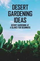Desert Gardening Ideas: Desert Gardening At A Glance For Beginners